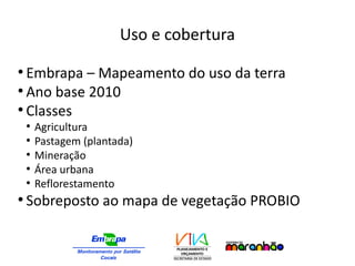 Uso e cobertura
●
Embrapa – Mapeamento do uso da terra
●
Ano base 2010
●
Classes
●
Agricultura
●
Pastagem (plantada)
●
Mineração
●
Área urbana
●
Reflorestamento
●
Sobreposto ao mapa de vegetação PROBIO
 