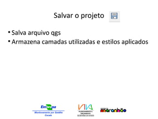 Salvar o projeto
●
Salva arquivo qgs
●
Armazena camadas utilizadas e estilos aplicados
 