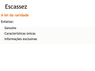 A lei da raridade Enfatize: Genuíno Características únicas Informações exclusivas Escassez 
