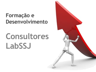 Formação e  Desenvolvimento Consultores LabSSJ 