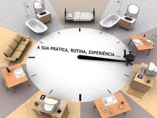 A SUA PRÁTICA, ROTINA, EXPERIÊNCIA ... 