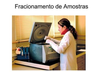 Fracionamento de Amostras
 