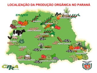 LOCALIZAÇÃO DA PRODUÇÃO ORGÂNICA NO PARANÁ
 