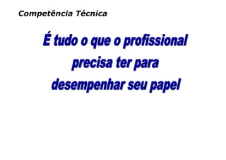 Competência Técnica
 