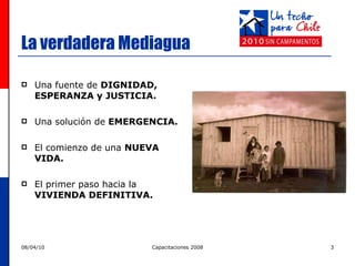 La verdadera Mediagua Una fuente de  DIGNIDAD, ESPERANZA y JUSTICIA. Una solución de  EMERGENCIA. El comienzo de una  NUEVA VIDA. El primer paso hacia la  VIVIENDA DEFINITIVA. 