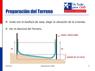Preparación del Terreno Junto con el dueño/a de casa, elegir la ubicación de la vivienda. Ver el desnivel del Terreno. 