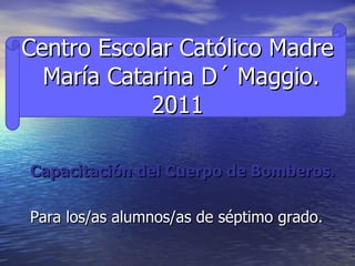 Centro Escolar Católico Madre  María Catarina D´ Maggio. 2011 ,[object Object],[object Object]