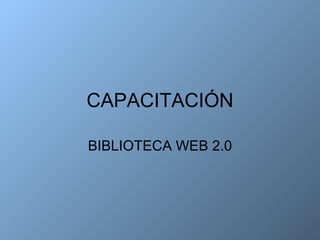CAPACITACIÓN BIBLIOTECA WEB 2.0 