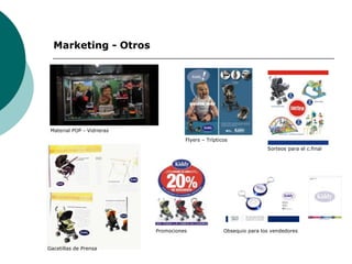 Marketing - Otros
Material POP - Vidrieras
Gacetillas de Prensa
Flyers – Trípticos
Promociones
Sorteos para el c.final
Obsequio para los vendedores
 