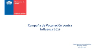 Departamento de Inmunizaciones
Ministerio de Salud
13 de abril 2021
Campaña de Vacunación contra
Influenza 2021
 