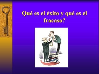 Qué es el éxito y qué es el fracaso? 