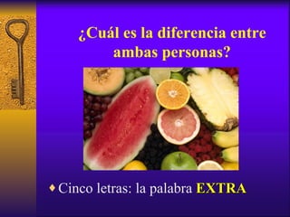 ¿Cuál es la diferencia entre ambas personas? Cinco letras: la palabra  EXTRA 