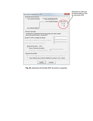 Fig. 32. Opciones de formato DXF de archivo a guardar.
Opciones en caso que
los datos estén en más
de una zona UTM
 
