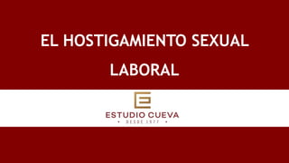 EL HOSTIGAMIENTO SEXUAL
LABORAL
 