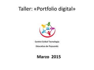 Taller: «Portfolio digital»
Marzo 2015
 