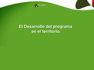El Desarrollo del programa
en el territorio.
 