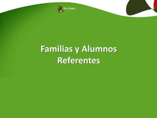 Familias y Alumnos
Referentes
 
