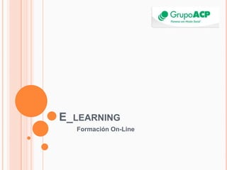 E_LEARNING
  Formación On-Line
 