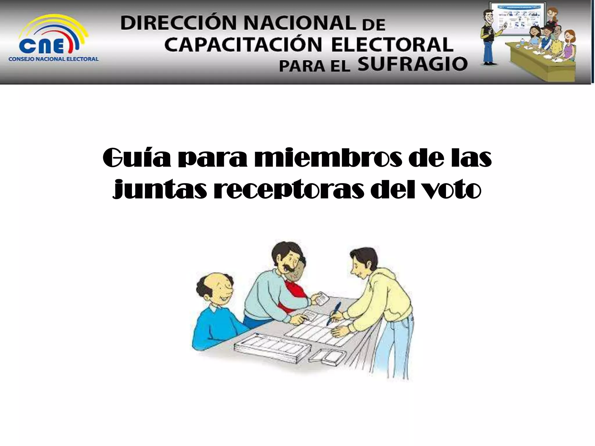 Guía para miembros de las
juntas receptoras del voto
