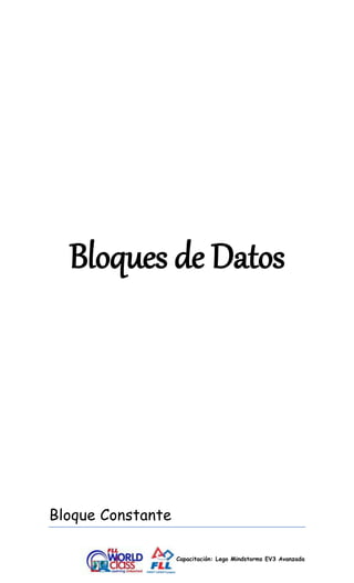 Bloques de Datos 
Capacitación: Lego Mindstorms EV3 Avanzada 
Bloque Constante 
 
