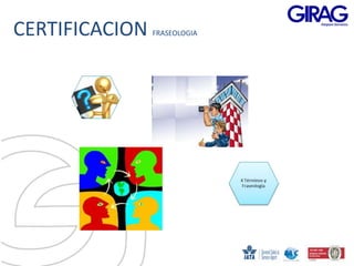 CERTIFICACION   FRASEOLOGIA
 