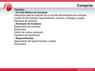 Compras Temario: -  Circuito Básico de Compras Interacción para la creación de un circuito administrativo de compras a partir de los módulos requerimientos, compras, entregas y pagos. Opciones de compras -  Avanzado de Compras Seguimiento de compras Escenarios Centro de costos avanzado Carpetas de importación -  Requerimientos Seguimiento de requerimientos y tareas Escenarios 