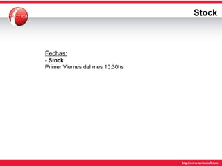 Stock Fechas: -  Stock   Primer Viernes del mes 10:30hs 