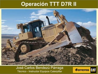 Operación TTT D7R II

Hola

José Carlos Bendezú Párraga
Técnico - Instructor Equipos Caterpillar

 