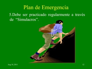 Plan de Emergencia 5.Debe ser practicado regularmente a través de  “Simulacros”. 