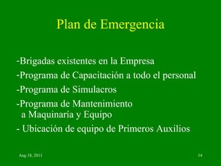 Plan de Emergencia Brigadas existentes en la Empresa Programa de Capacitación a todo el personal -Programa de Simulacros -Programa de Mantenimiento a Maquinaría y Equipo - Ubicación de equipo de Primeros Auxilios 
