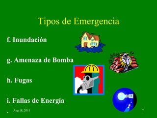 Tipos de Emergencia f. Inundación g. Amenaza de Bomba h. Fugas i. Fallas de Energía . 