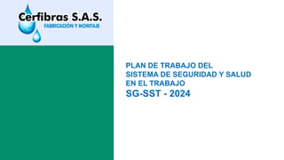 PLAN DE TRABAJO DEL
SISTEMA DE SEGURIDAD Y SALUD
EN EL TRABAJO
SG-SST - 2024
 