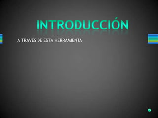 A TRAVES DE ESTA HERRAMIENTA
 