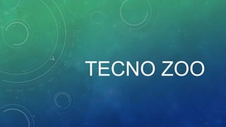 TECNO ZOO
 
