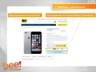 1. Objetivos y planificación
Herramientas de Social Media CommerceDescripciones de producto
 