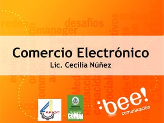 Comercio Electrónico
Lic. Cecilia Núñez
 