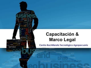 Capacitación &
Marco Legal
Centro Bachillerato Tecnológico Agropecuario
 
