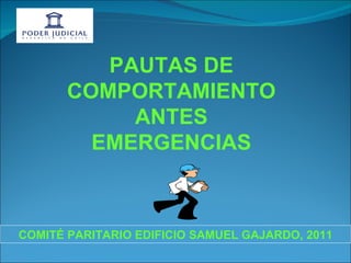 COMITÉ PARITARIO EDIFICIO SAMUEL GAJARDO, 2011 PAUTAS DE COMPORTAMIENTO ANTES EMERGENCIAS 