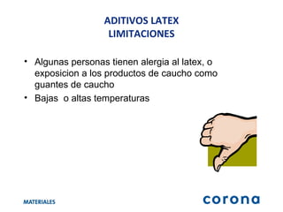 Algunas personas tienen alergia al latex, o exposicion a los productos de caucho como guantes de caucho Bajas  o altas temperaturas ADITIVOS LATEX LIMITACIONES 