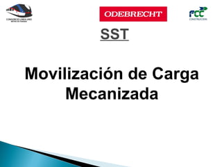 SST

Movilización de Carga
     Mecanizada
 