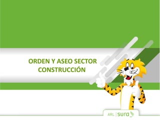 ORDEN Y ASEO SECTOR
CONSTRUCCIÓN
 