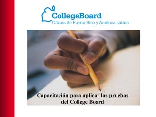 Capacitación para aplicar las pruebas del College Board 