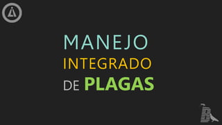 MANEJO
INTEGRADO
DE PLAGAS
 