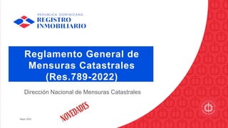 Mayo 2023
Reglamento General de
Mensuras Catastrales
(Res.789-2022)
Dirección Nacional de Mensuras Catastrales
 