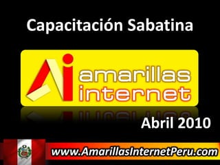 Capacitación Sabatina  Abril 2010 www.AmarillasInternetPeru.com 