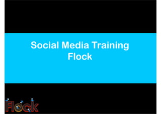 Social Media Training
        Flock
 