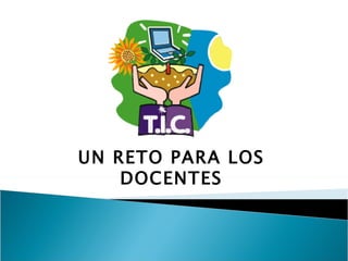 UN RETO PARA LOS DOCENTES 