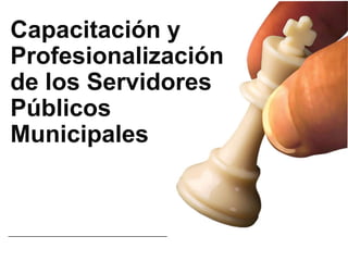 Capacitación y Profesionalización de los Servidores Públicos Municipales 