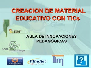CREACION DE MATERIAL EDUCATIVO CON TICs   AULA DE INNOVACIONES PEDAGÓGICAS 