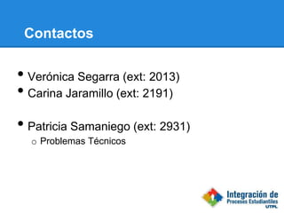 Contactos


• Verónica Segarra (ext: 2013)
• Carina Jaramillo (ext: 2191)
• Patricia Samaniego (ext: 2931)
  o Problemas Técnicos
 